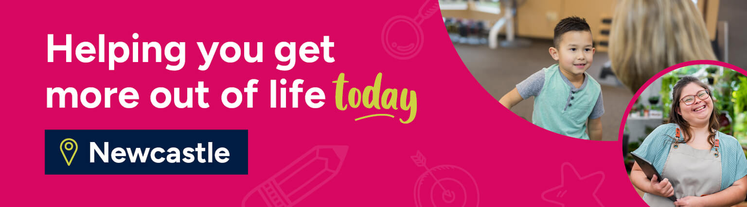 Helping you get more out of life today. Newcastle. Helping you get more out of life today. Newcastle.